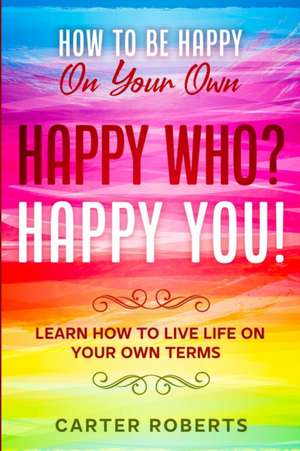 How To Be Happy On Your Own de Carter Roberts