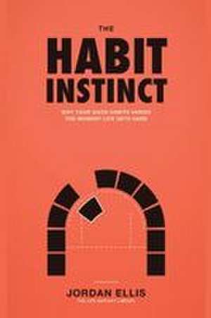 The Habit Instinct de Jordan Ellis