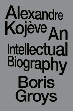 Alexandre Kojeve de Boris Groys