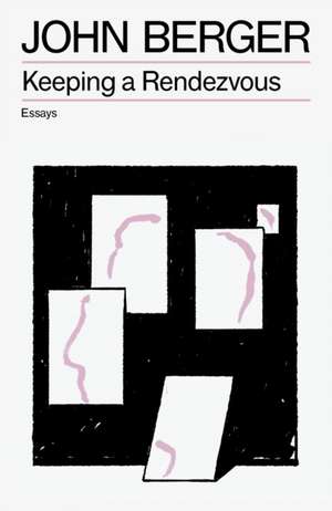 Keeping a Rendezvous de John Berger