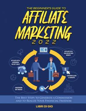 The Beginner's Guide to Affiliate Marketing 2022 de Libri Di Gio