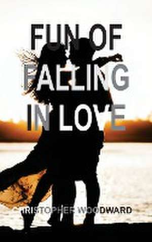 FUN OF FALLING IN LOVE de Christopher Woodward