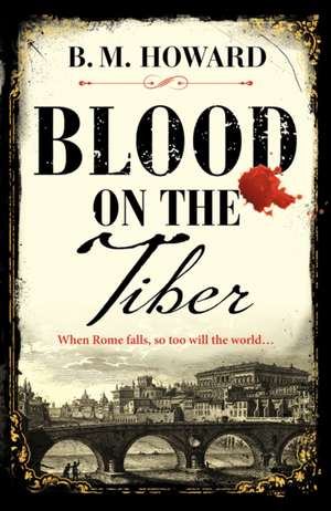 Blood on the Tiber de B. M. Howard