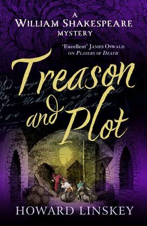 Treason and Plot: William Shakespeare turns detective in the Gunpowder Plot mystery de Howard Linskey
