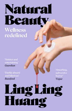 Natural Beauty: A sinister and entertaining exploration of toxic beauty culture and capitalism' Guardian de Ling Ling Huang