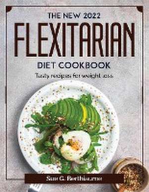 The New 2022 Flexitarian Diet Cookbook: Tasty recipes for weight loss de Sue G Berthiaume