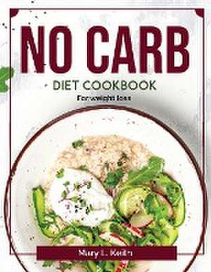 No Carb Diet Cookbook: For weight loss de Mary L Keith