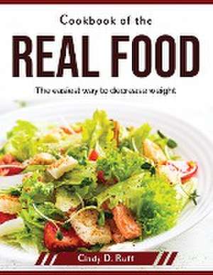 Cookbook of the real food: The easiest way to decrease weight de Cindy D Ruff