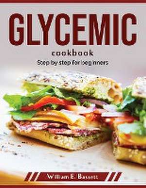 Glycemic cookbook: Step by step for beginners de William E Bassett