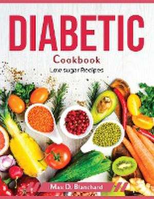 Diabetic Cookbook: Low sugar Recipes de Max D Blanchard