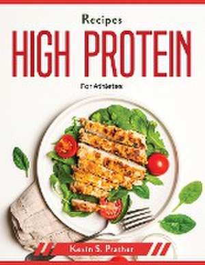 Recipes high protein: For Athletes de Kevin S Prather