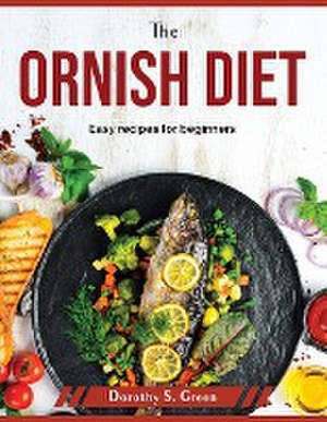 The Ornish Diet: Easy recipes for beginners de Dorothy S Green