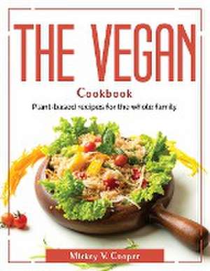 The Vegan Cookbook: Plant-based recipes for the whole family de Mickey V Cooper