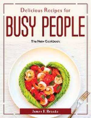 Delicious Recipes for Busy people: The New Cookbook de James F. Brooks