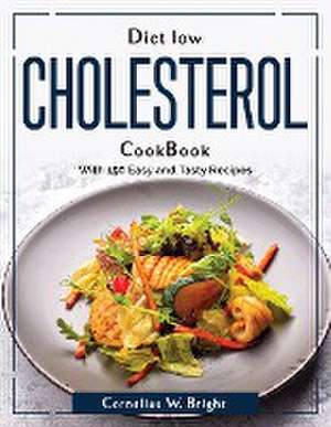 Diet Low Cholesterol CookBook: With 150 Easy and Tasty Recipes de Cornelius W Bright