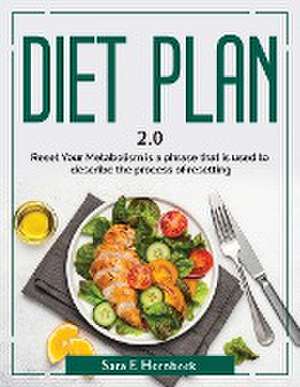 Diet Plan 2.0: Reset Your Metabolism is a phrase that is used to describe the process of resetting de Sara F Hornbeck