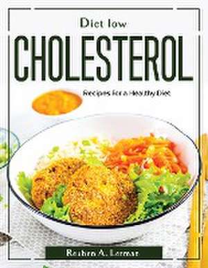 Diet Low Cholesterol: Recipes for a Healthy Diet de Reuben a Lerman