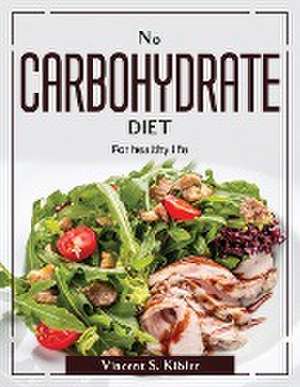 No Carbohydrate Diet: For healthy life de Vincent S Kibler