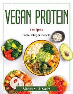 Vegan protein recipes: For building of muscle de Marian M Schaefer