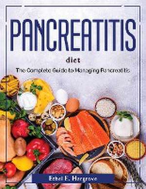 Pancreatitis diet: The Complete Guide to Managing Pancreatitis de Ethel E Hargrove