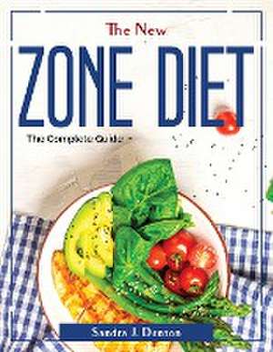 The New Zone Diet: The Complete Guide de Sandra J Denton