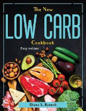 The New Low Carb Cookbook: Easy recipes de Diane S Burnell