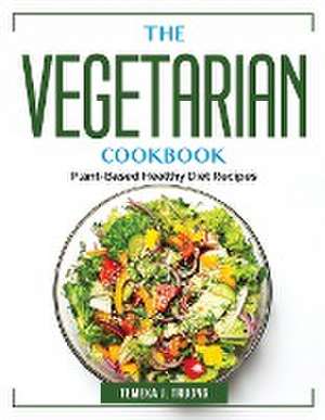 The Vegetarian Cookbook: Plant-Based Healthy Diet Recipes de Temeka J Truong