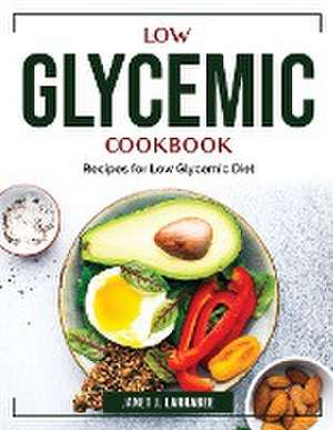 Low Glycemic Cookbook: Recipes for Low Glycemic Diet de Janet J Larrabee