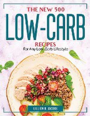 The New 500 Low-Carb Recipes: For Any Low-Carb Lifestyle de Lillian B Jacobs