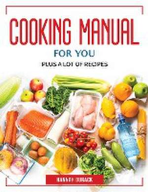 Cooking Manual for You: Plus a Lot of Recipes de Hannah Durack