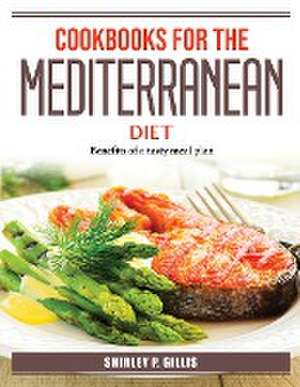 Cookbooks For The Mediterranean Diet: Benefits of a tasty meal plan de Shirley P Gillis