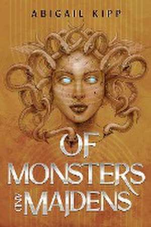 Of Monsters and Maidens de Abigail Kipp