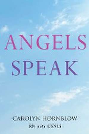 Angels Speak de Carolyn Hornblow RN (ret) CSNUi
