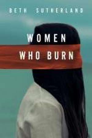 Women Who Burn de Beth Sutherland