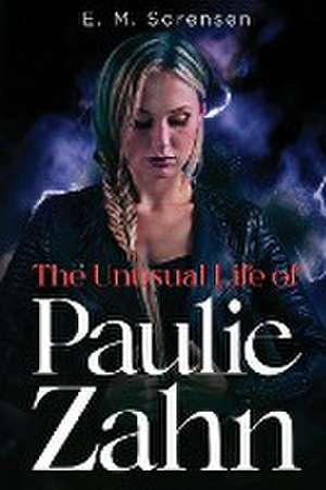 The Unusual Life of Paulie Zahn de E. M. Sorensen