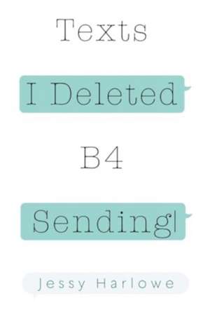 Texts I Deleted B4 Sending de Jessy Harlowe