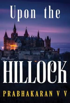 Upon the Hillock de Prabhakaran V V