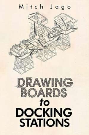 Drawing Boards to Docking Stations de Mitch Jago