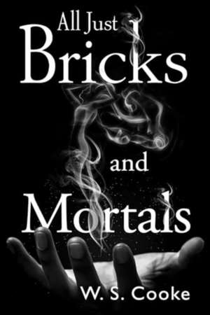 All Just Bricks And Mortals de W S Cooke