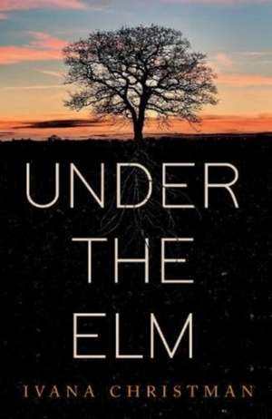 Under The Elm de Ivana Christman