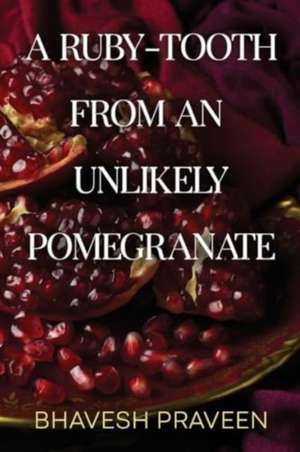 A Ruby-Tooth from an Unlikely Pomegranate de Bhavesh Praveen