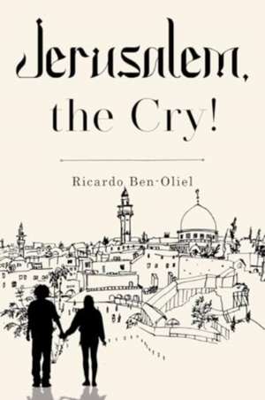 Jerusalem, the Cry! de Ricardo Ben-Oliel