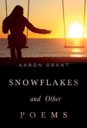 Snowflakes and other poems de Aaron Grant