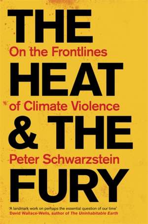 The Heat and the Fury de Peter Schwartzstein