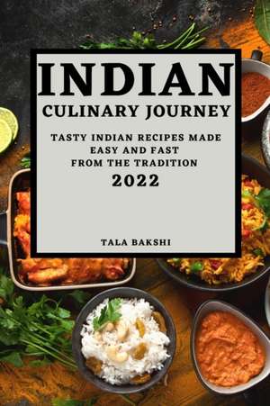 INDIAN CULINARY JOURNEY 2022 de Tala Bakshi