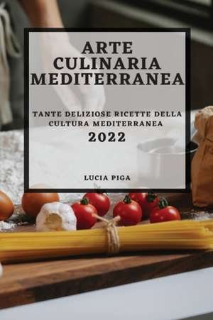 ARTE CULINARIA MEDITERRANEA 2022 de Lucia Piga