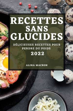 RECETTES SANS GLUCIDES 2022 de Alina Macron