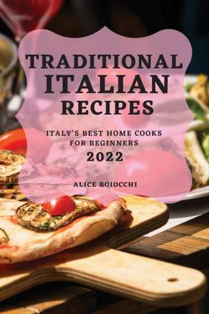 TRADITIONAL ITALIAN RECIPES 2022 de Alice Boiocchi