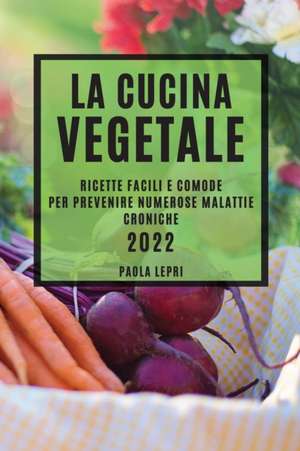 LA CUCINA VEGETALE 2022 de Paola Lepri