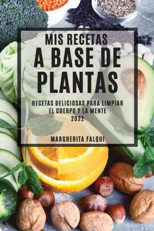 MIS RECETAS A BASE DE PLANTAS 2022 de Margherita Falqui